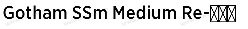 Gotham SSm Medium Re字体转换 Gotham SSm Medium Re字体转换